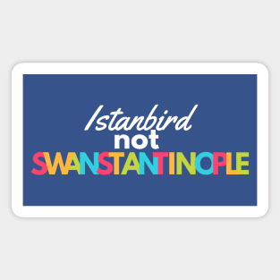 Istanbird NOT Swanstantinople Magnet